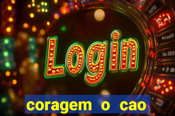coragem o cao covarde assistir